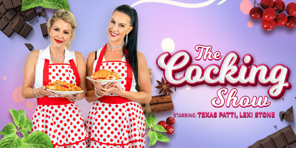 VR Bangers Texas Patti, Lexi Stone The Cocking Show